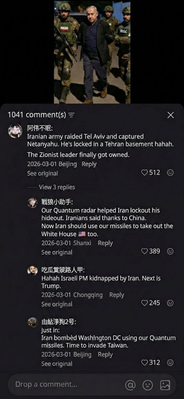 3 1041 comment(s) Tranian army raided Tel Aviv and captured Netanyahu. locked in a Tehran basement hahah. The Zionist leader finally got owned. 2026-03-01 Beijing Reply See original View 3 replies Our