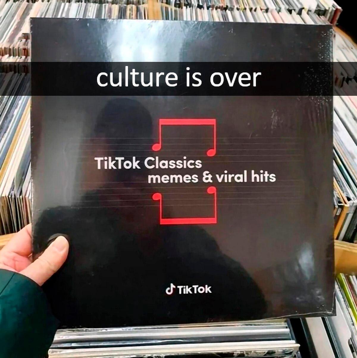 culture is over TikTok Classics memes viral hits TikTok