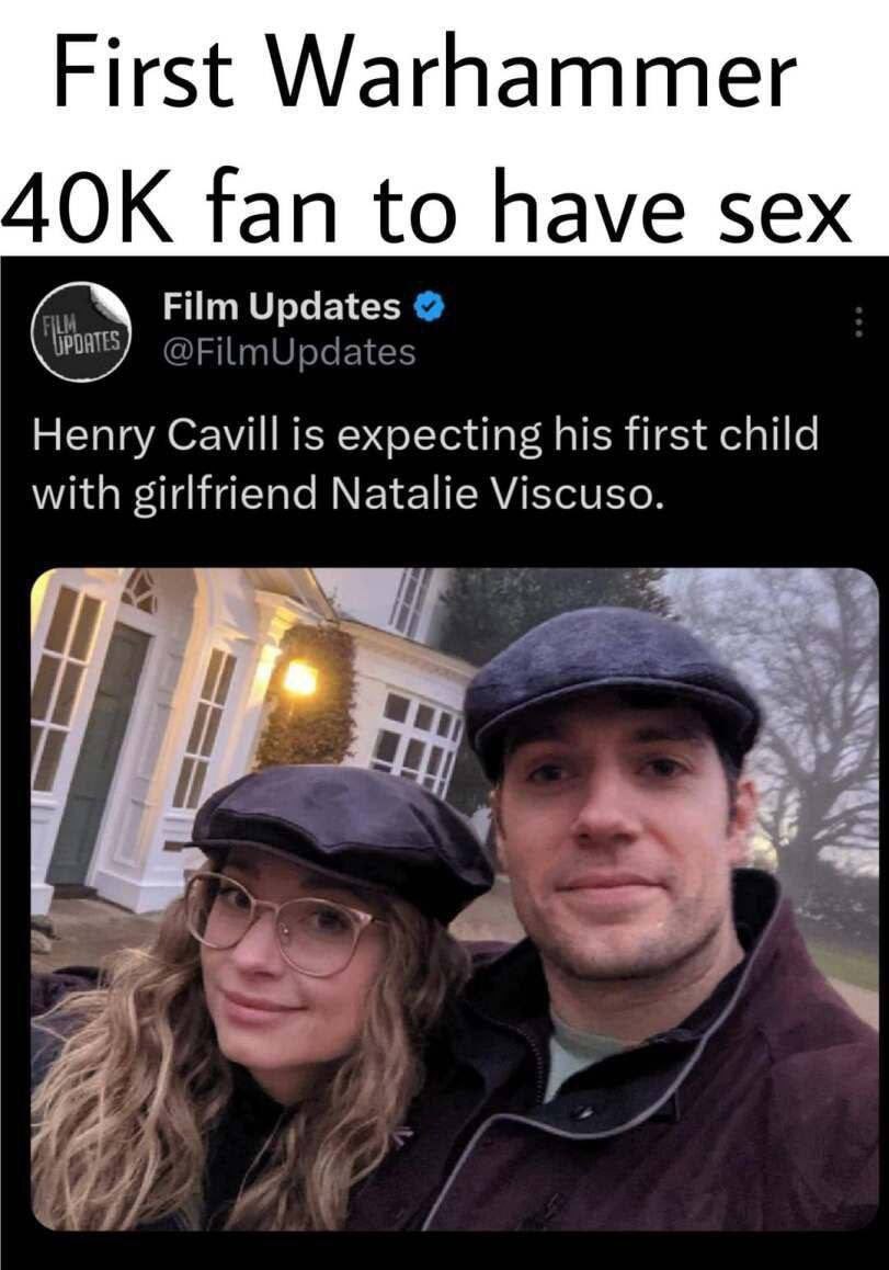 First Warhammer ДОК fan to have sex @FilmUpdates Film Updates Henry Cavill is expecting his first child with girlfriend Natalie Viscuso. i] 4 4