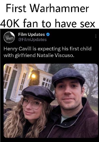 First Warhammer ДОК fan to have sex @FilmUpdates Film Updates Henry Cavill is expecting his first child with girlfriend Natalie Viscuso. i] 4 4