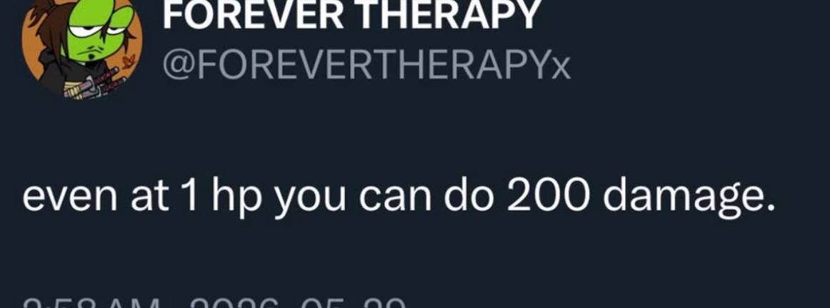 FOREVER THERAPY @FOREVERTHERAPYx even at 1 you can 200 damage.
