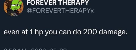 FOREVER THERAPY @FOREVERTHERAPYx even at 1 you can 200 damage.