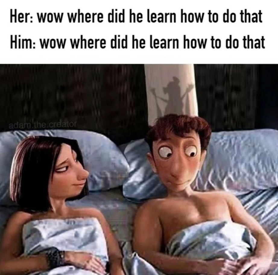 Her: wow where did he learn how to that Him: wow where did he learn how to that