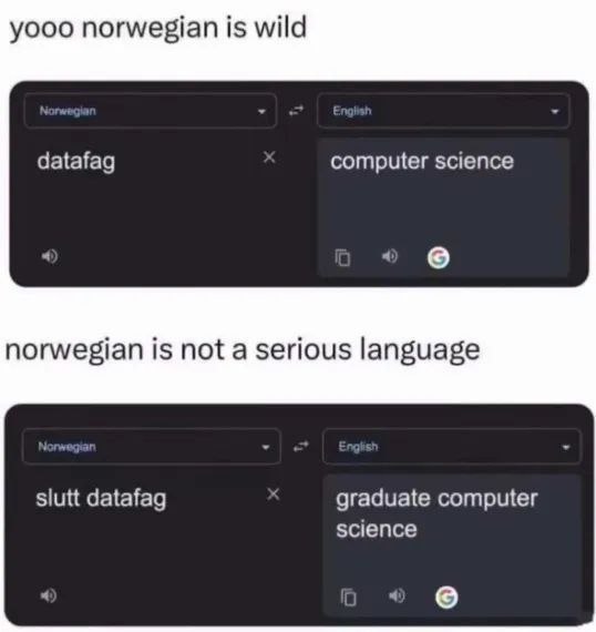 yooo norwegian is wild datafag computer science 4 4) norwegian is not a serious language slutt datafag graduate computer science о