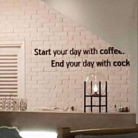 Start your day with coffee. End your day with cock 4121 и BRE
