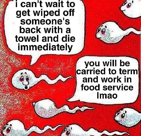 I cant wait to get wiped off 9 someone's back with a towel and die immediately you will be carried to term and work in food service Imao 3