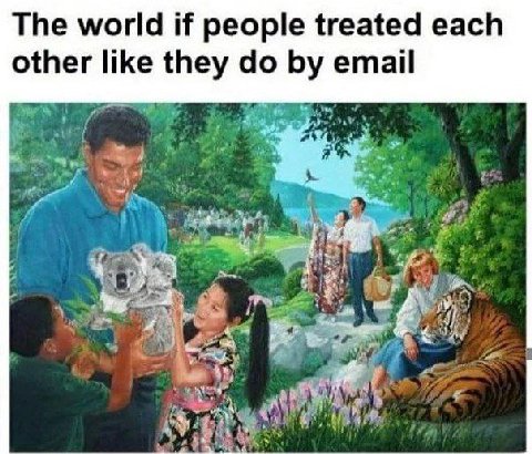 The world if people treated each other like they email of