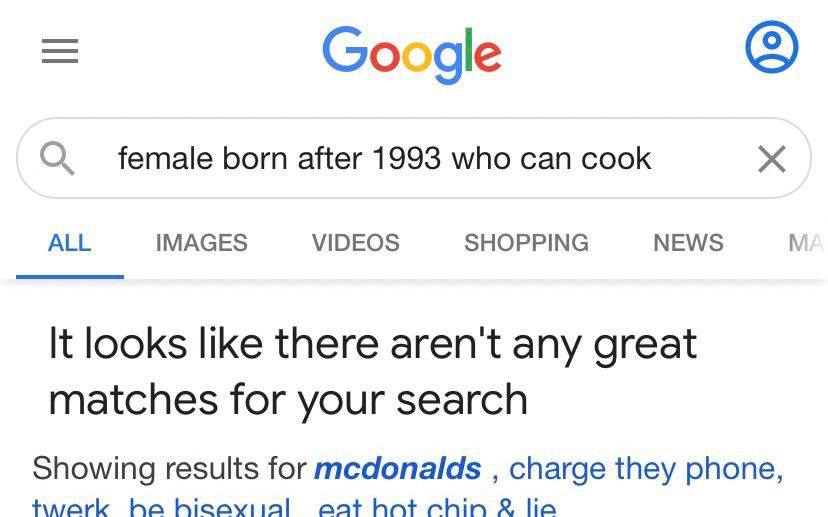 Google О female Бот after 1993 who can cook ALL IMAGES VIDEOS SHOPPING NEWS It looks like there aren't any great matches for your search Showing results for mcdonalds charge they phone, hicayital aat 