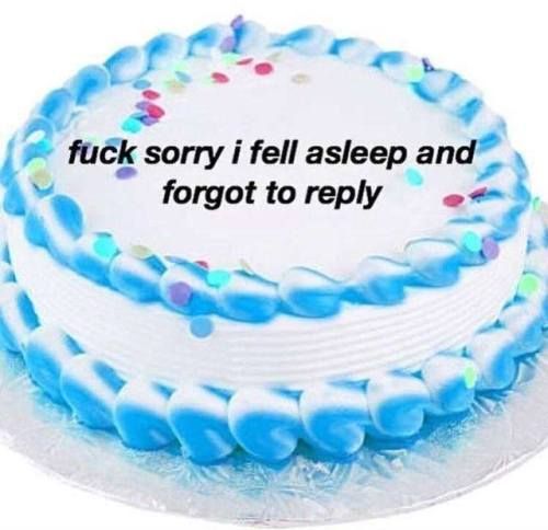 Or fuck sorry i fell asleep forgot to reply