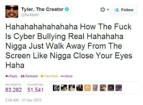 Follow Tyler, The Creator Hahahahahahahaha How The Fuck Is Cyber Bullying Real Hahahaha Nigga Just Walk Away From The Screen Like Nigga Close Your Eyes Haha Моге 83,282 51,541