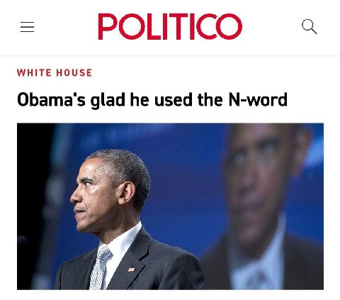 POLITICO WHITE HOUSE Obama's glad he used the N-word