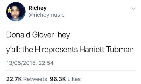 Richey @richeymusic Donald Glover: hey y'all: the represents Harriett Tubman 13/05/2018, 22:54 22.7К Retweets Likes