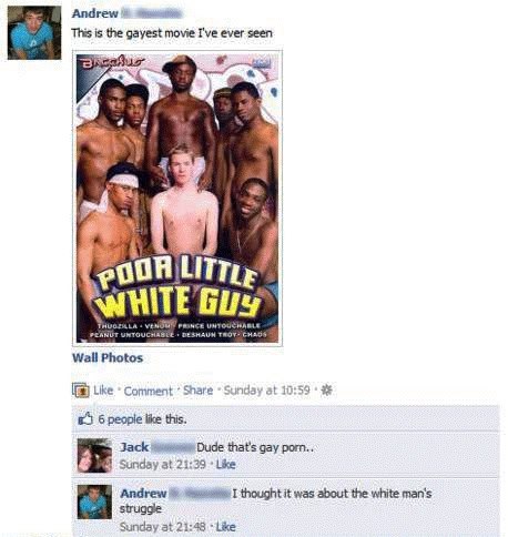 Andrew This is the gayest movie I've ever seen WHITE Guy Wall Photos Like Comment Share бреоре like this. me Jack Dude that's gay рогп.. Sunday at 21:39 Like Andrew thought it was about the white man'