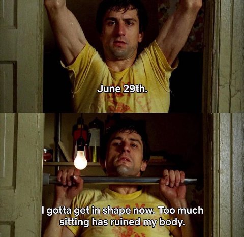 June gotta get shape now. Too much sitting has ruined my body.