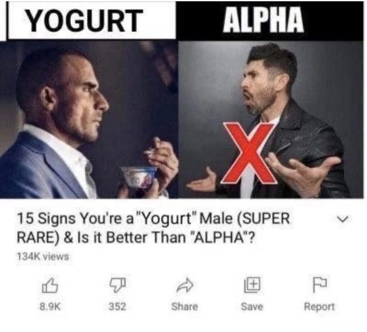 YOGURT ALPHA a 15 Signs You're a"Yogurt" Male (SUPER RARE) Is it Better Than "ALPHA"? view A в 352 Share Save Report