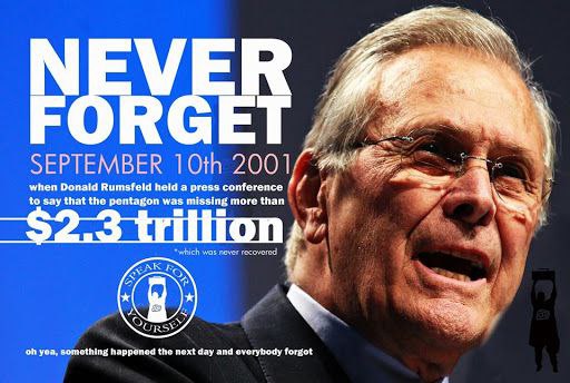 SEPTEMBER 2001/ when Donald Rumsfeld held а press conference Я to say that the pentagon was missing more than we we a” was a и yea, happened tho next day and overybody forgot