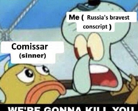 Me Russia's bravest conscript У Comissar (sinner)