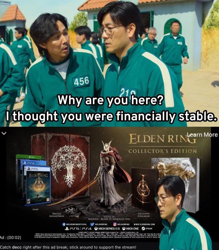 456 Why are you here? thought you were financially stable More ELDEN RIN 50055; COLLECTOR'S EDITION у STATUE OF eno of @)ХВОХОМЕ (00:02) Catch decc right after this break; stick around to support the 