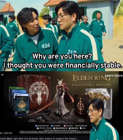 456 Why are you here? thought you were financially stable More ELDEN RIN 50055; COLLECTOR'S EDITION у STATUE OF eno of @)ХВОХОМЕ (00:02) Catch decc right after this break; stick around to support the 