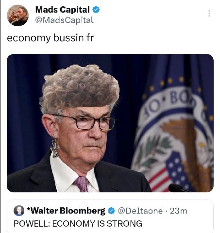Mads Capital @MadsCapital economy bussin WAS Bloomberg @Deltaone POWELL: ECONOMY IS STRONG