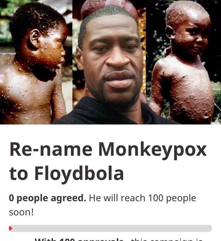 Re-name Monkeypox to Floydbola 0 people agreed. He will reach 100 people soon!