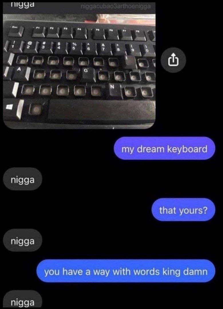 dream keyboard nigga that yours? nigga you have a way with words king damn nigga