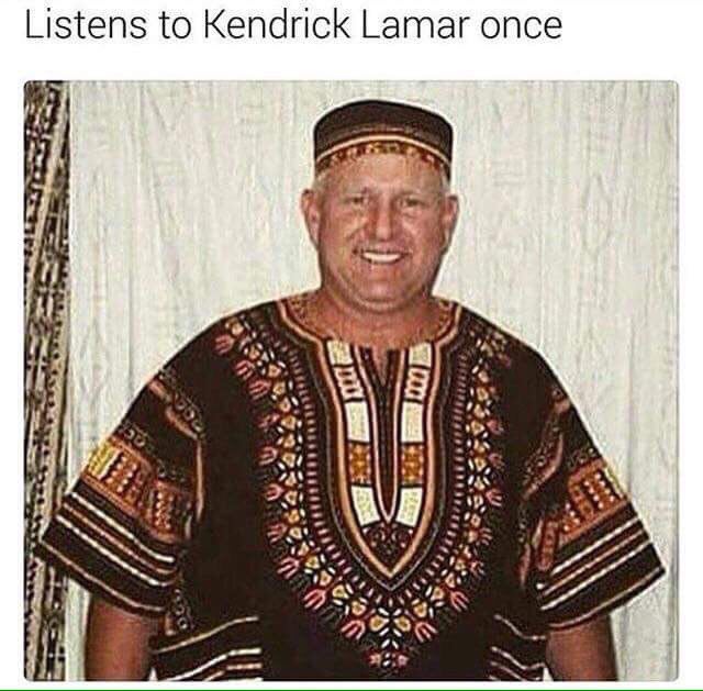 Listens to Kendrick Lamar once a it 4 a Sif я: