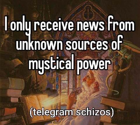 onl receive news From unknown sources of mystical power (telegram schizos)