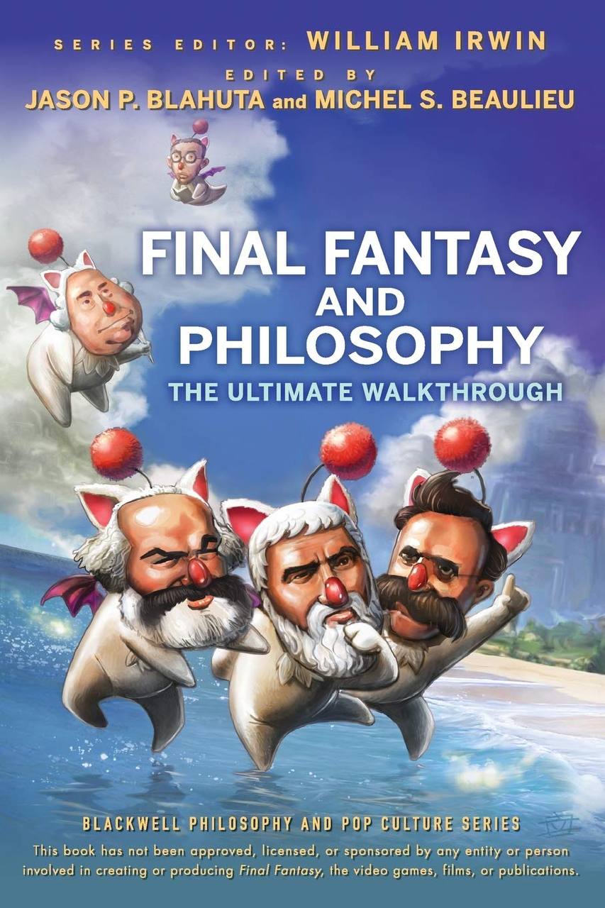 series WILLIAM IRWIN EDITED JASON BLAHUTA and MICHEL BEAULIEU FINAL FANTASY AND THE ULTIMATE WALKTHROUGH A A BLACKWELL PHILOSOPHY AND POP CULTURE SERIES This book has по! been approved, licensed, or s