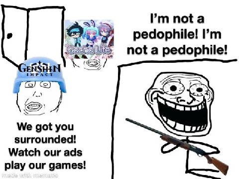 пота pedophile! not a pedophile! NSHIN We got you surrounded! Watch our ads play our games!