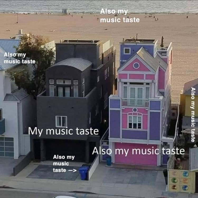 music taste Also my music taste My music taste Also my music taste Also my music taste