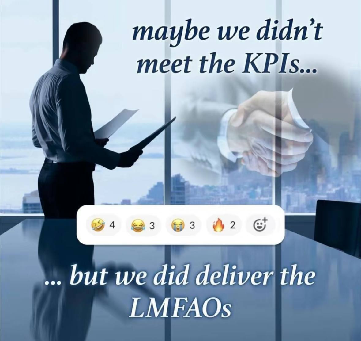 maybe we didn't meet the KPIs 4 3 but we did the LMFAOs