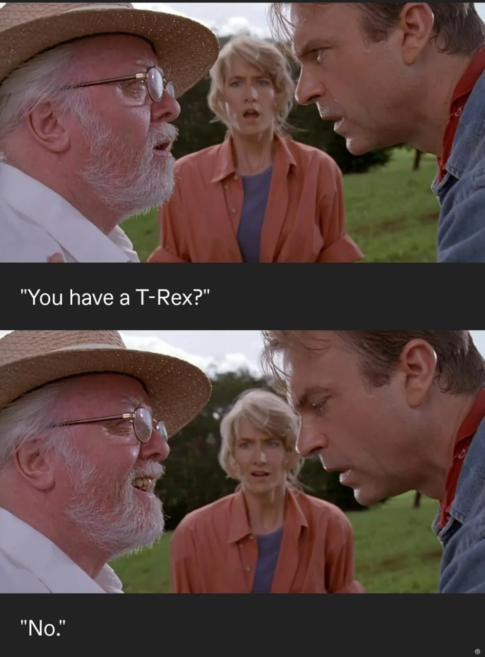 "You have a T-Rex?" No