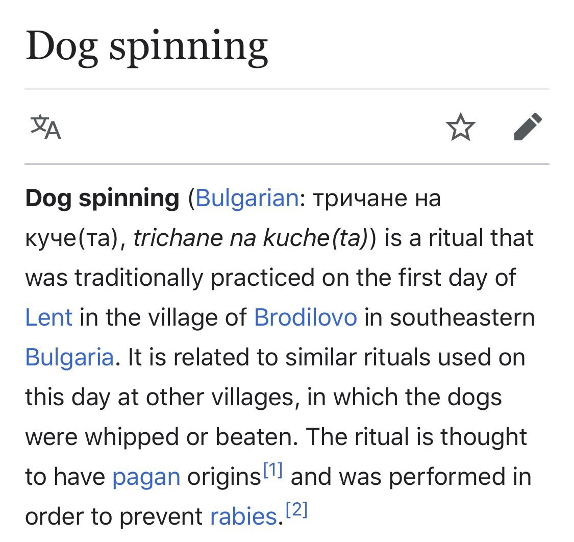 Dog spinning Dog spinning (Bulgarian: тричане куче(та), trichane kuche(ta)) is a ritual that was traditionally practiced on the first day of Lent in the village of Brodilovo in southeastern Bulgaria. 