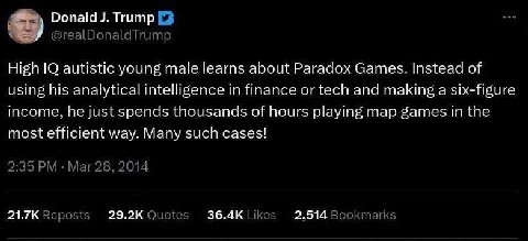 Donald Trump High |0 autistic young male learns about Paradox Games. Instead of using his analytical intelligence finance or tech and making a six-figure income. he just spends thousands of hours play