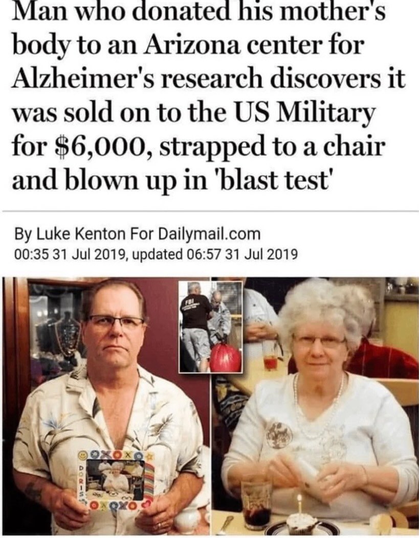 Man who donated his mother body to an Arizona center for Alzheimer's research discovers it was sold on to the Military for $6,000, strapped to a chair and blown up in 'blast test Luke Kenton For Daily