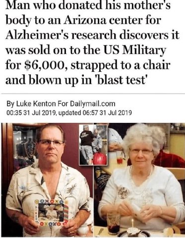 Man who donated his mother body to an Arizona center for Alzheimer's research discovers it was sold on to the Military for $6,000, strapped to a chair and blown up in 'blast test Luke Kenton For Daily