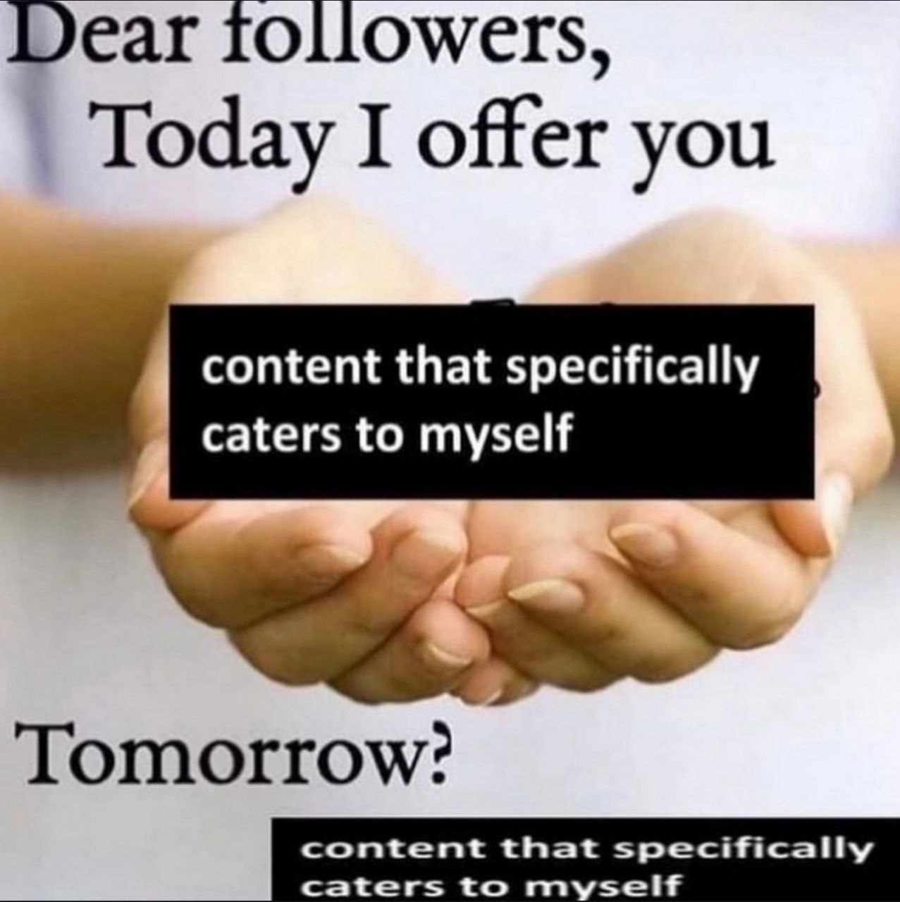 Dear followers, I offer you content that specifically caters to myself Tomorrow?