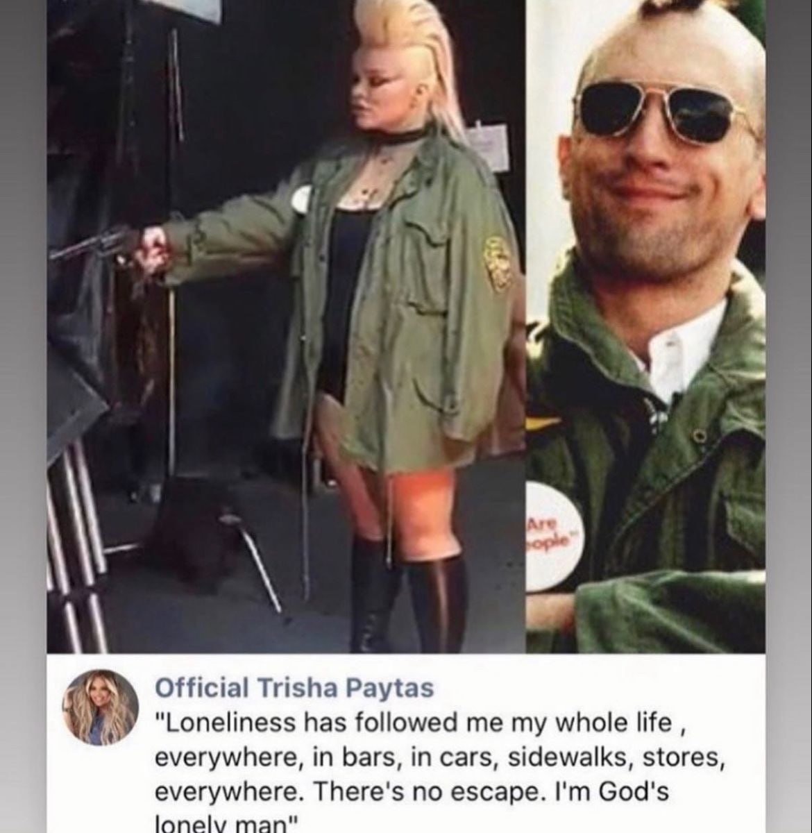 Official Trisha Paytas "Loneliness has followed me my whole life everywhere, in bars, in cars, sidewalks, stores, everywhere. There's no escape. God's One
