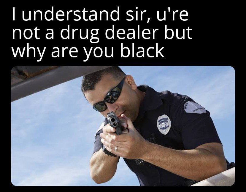 understand sir, u're not a drug dealer but why are you black