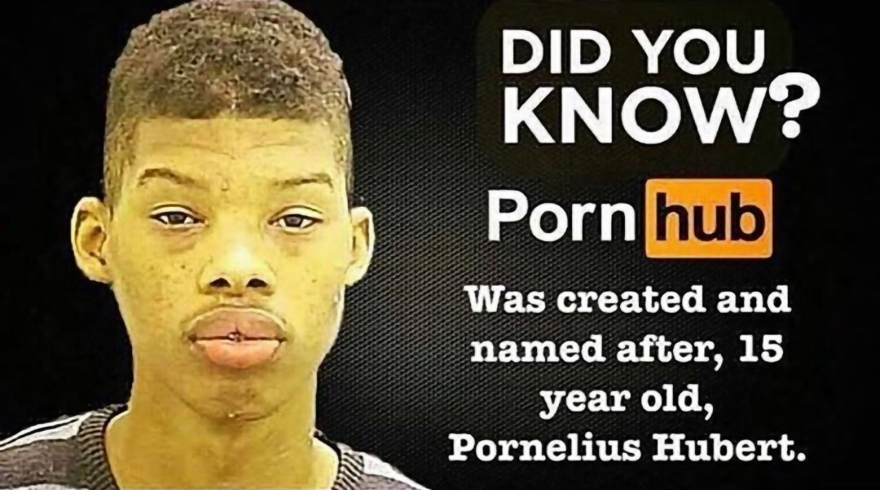 DID YOU wee KNOW? С Рогп Was created and named after, 15 year old, Pornelius Hubert.