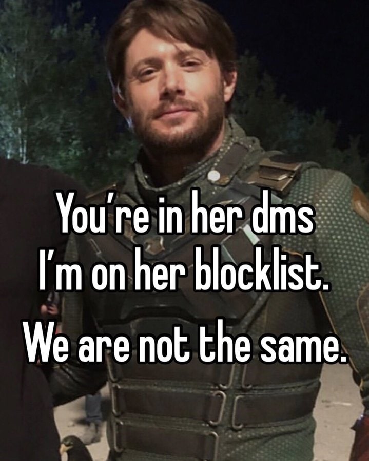 You're in on her blocklist. We are not the same.