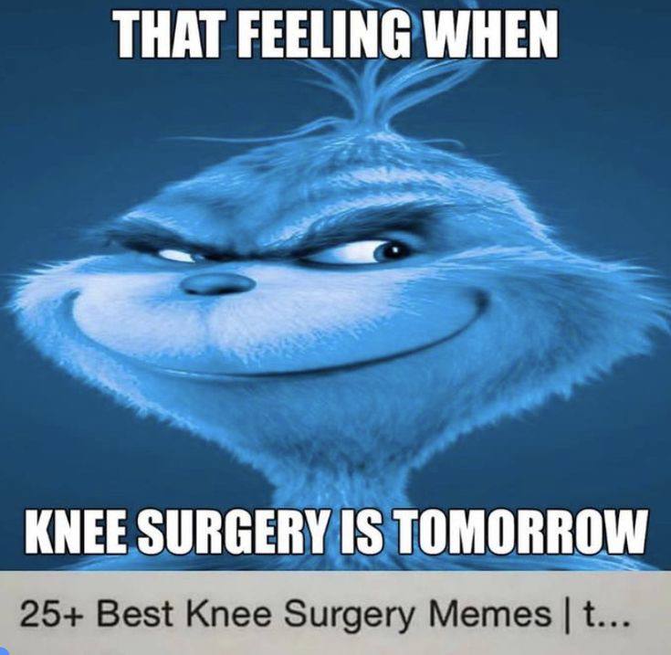 THAT FEELING WHEN KNEE SURGERY IS TOMORROW 25+ Best Knee Surgery Memes