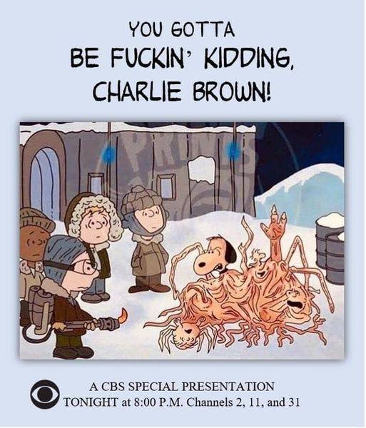 YOU BE FUCKIN’ KIDDING, CHARLIE BROWN! 4 у А CBS SPECIAL PRESENTATION TONIGHT at 8:00 Channels 2, 11, and 31