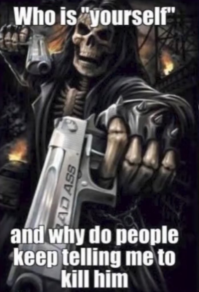 Who Is “yourself” апёмпу people keep telling me to Kili him