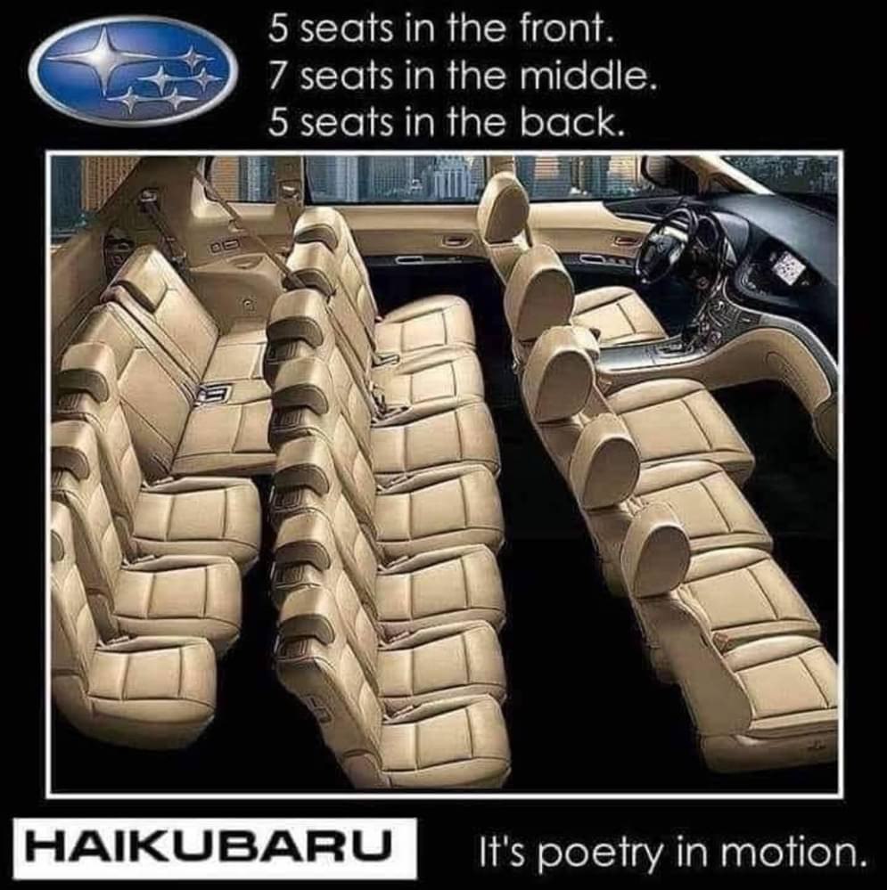 5 seats in the front. 7 seats in the middle. 5 seats in the back. A А 4 4 А HAIKUBARU It's poetry in motion.