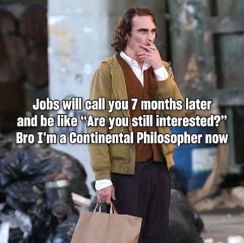 Jobs will'call you 7 months later and he like “Are you still interested?” Bro Гта Continental Philosopher now i