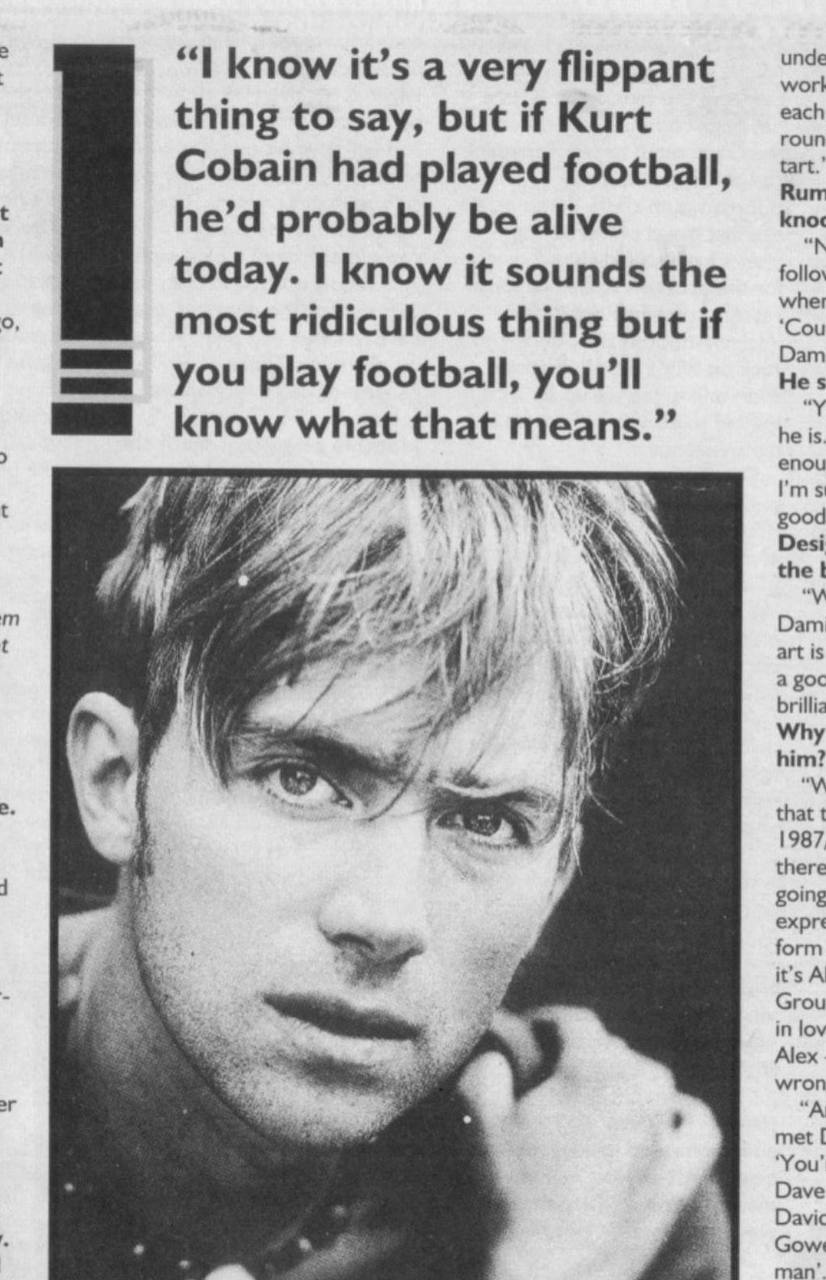 unde “I know it’s a very flippant worl thing to say, but if Kurt each roun Cobain had played football tart Кит he’d probably be alive today. I know it sounds the wher most ridiculous thing but if Dam 