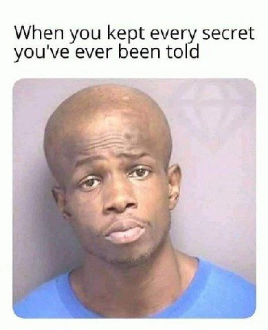 When you kept every secret you've ever been told