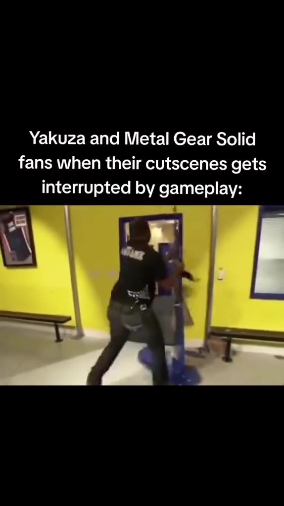 Yakuza and Metal Gear Solid fans when their cutscenes gets interrupted by gameplay: